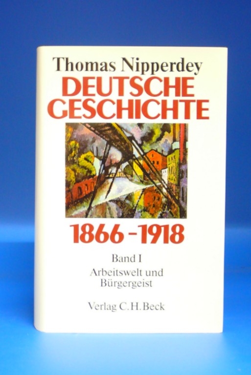 Deutsche Geschichte 1866-1918. Band I -  Arbeitswelt und Bürgergeist. - Thomas Nipperdey
