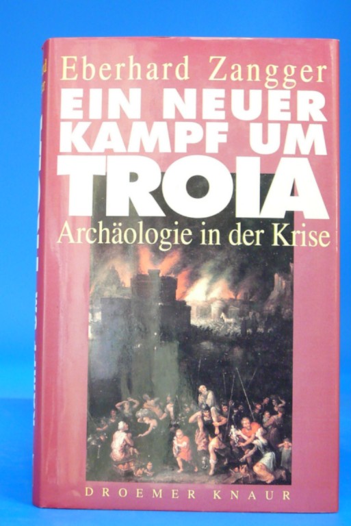 Ein neuer Kampf um Troja. Archäologie in der Krise. - Eberhard Zangger