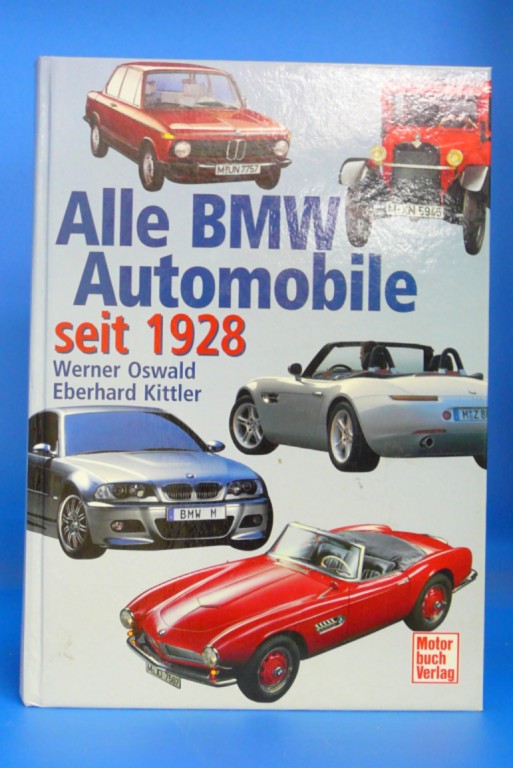 Alle BMW Automobile seit 1928. - Werner Oswald, Eberhard Kittler