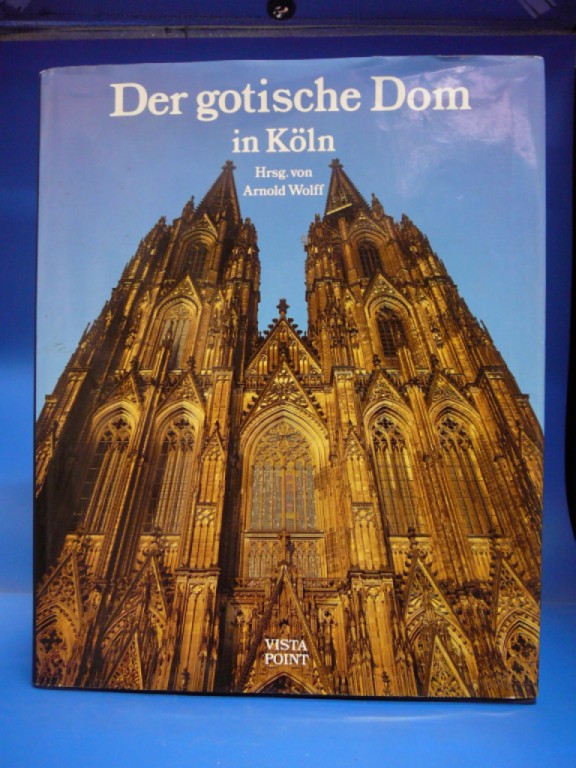 Der gotische Dom in Köln. Mit Fotos von Rainer Gaertner. - Arnold Wolff, Rainer Dieckhoff, Michael Euler-Schmidt, Paul v. Naredi-Rainer und Werner Schäfke