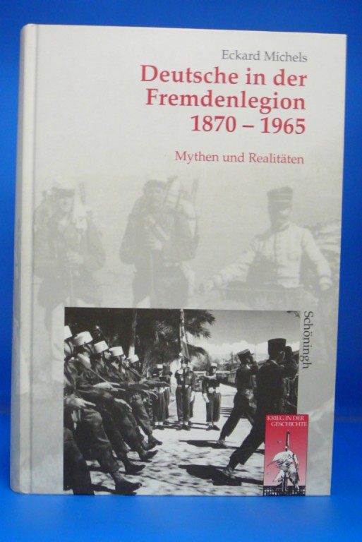 Deutsche in der Fremdenlegion 1870-1965. Mythen und Realitäten. - Eckard Michels