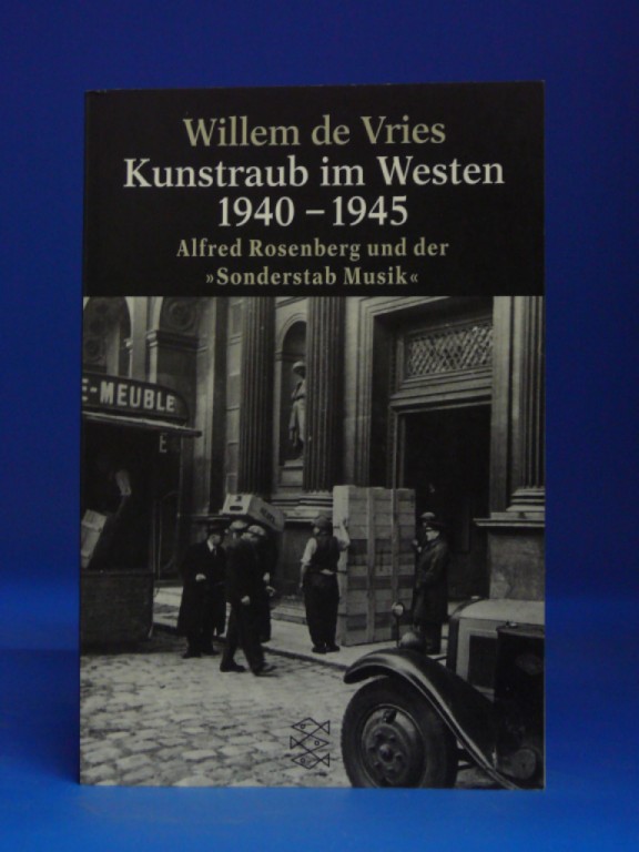 Kunstraub im Westen 1940-1945 Alfred Rosenberg und der Sonderstab Musik. - Willem de Vries