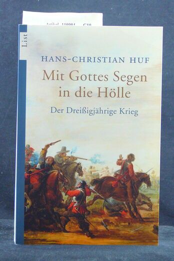 Mit Gottes Segen in die Hölle Der Dreißigjährige Krieg - Hans-Christian Huf