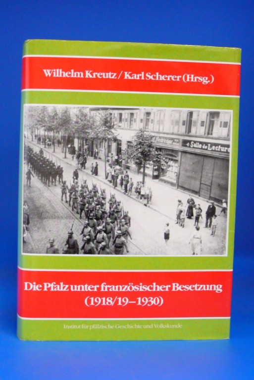Die Pfalz unter französischer Besetzung. Die Pfalz unter französischer Besetzung (1918/19 - 1930) - Wilhelm Kreutz / Karl Scherer