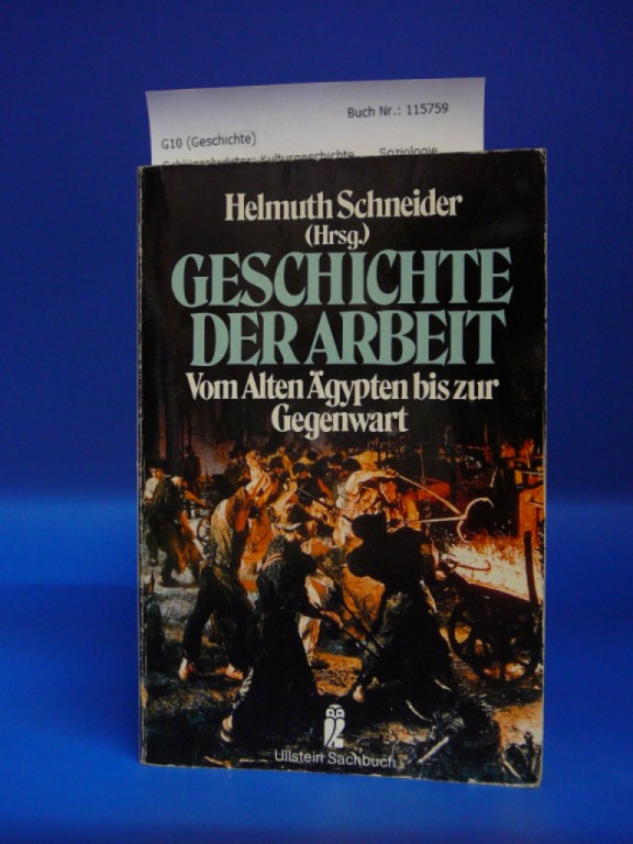 Geschichte der Arbeit Vom Alten Ägypten bis zur Gegenwart - Helmuth Schneider